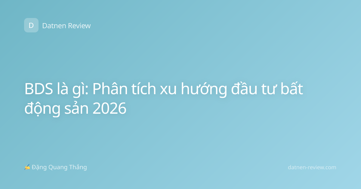 BDS là gì: Phân tích xu hướng đầu tư bất động sản 2026