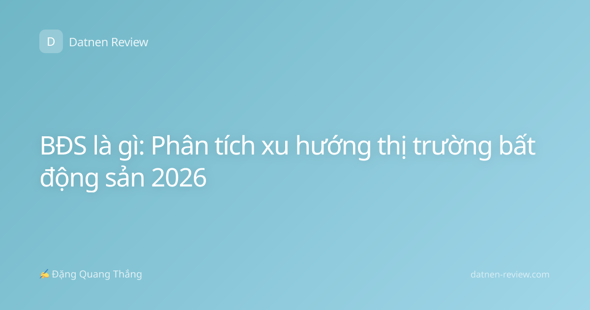 BĐS là gì: Phân tích xu hướng thị trường bất động sản 2026